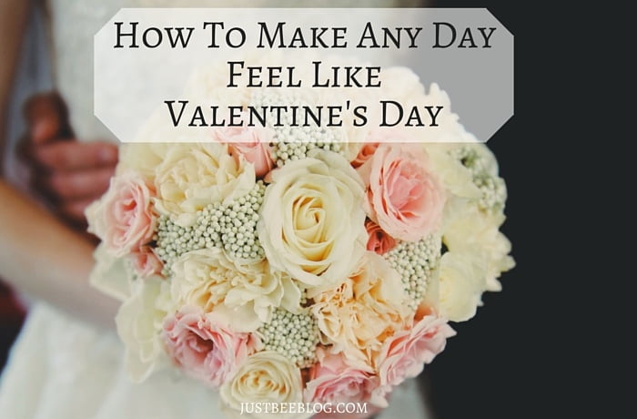 How To Make ANY Day Feel Like Valentine’s Day