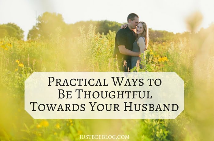Practical Ways to Be Thoughtful Towards Your Husband