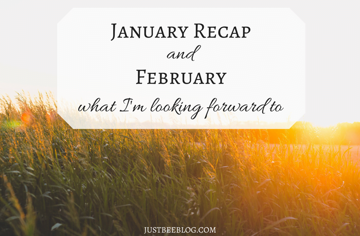 January Recap + What I’m Looking Forward to in February