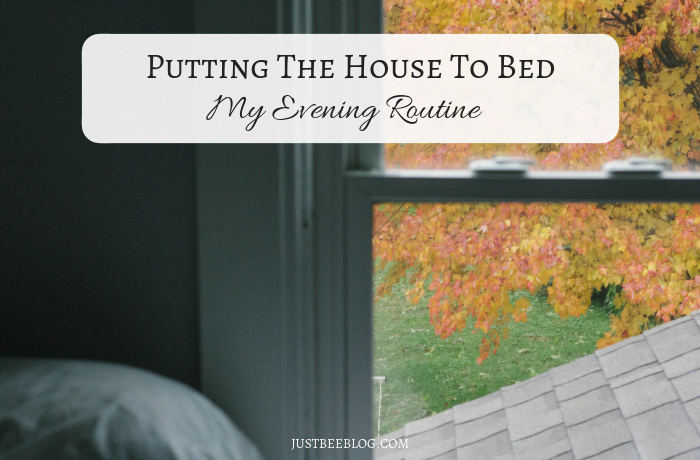 Putting the House to Bed: My Evening Routine