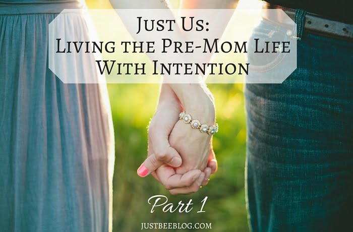 Just Us: Living the Pre-Mom Life with Intention
