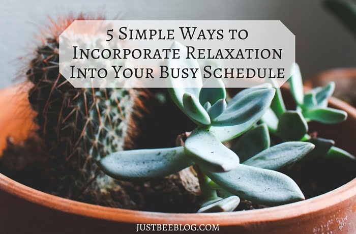 5 Simple Ways to Incorporate Relaxation Into Your Busy Schedule