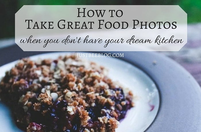 How to Take Great Food Photos (When You Don’t Have Your Dream Kitchen)