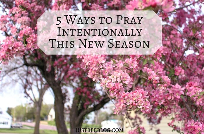 5 Ways to Pray Intentionally This New Season