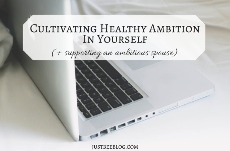 Cultivating Healthy Ambition In Yourself + Supporting An Ambitious Spouse