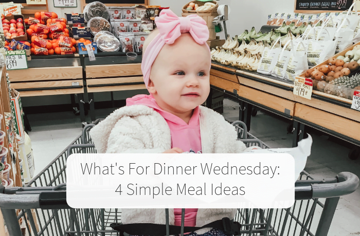 What’s For Dinner Wednesday (4 Simple Meal Ideas)
