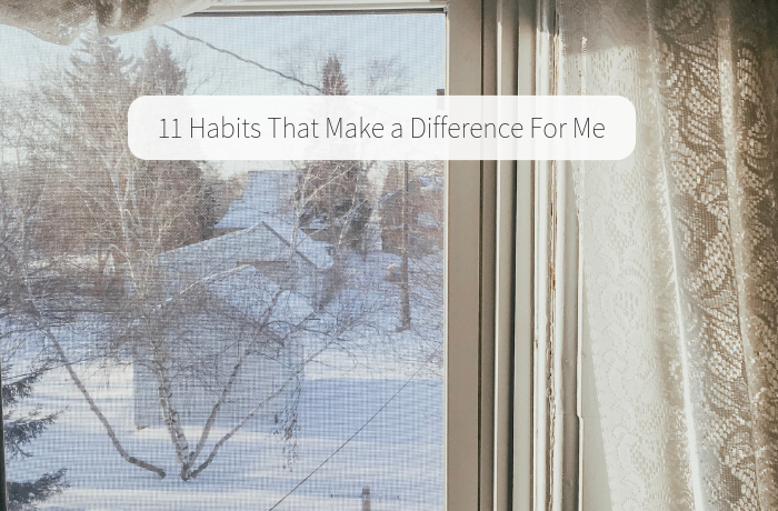 11 Habits That Make a Difference For Me
