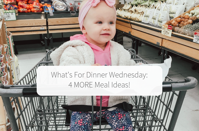 What’s For Dinner Wednesday (4 MORE Meal Ideas!)