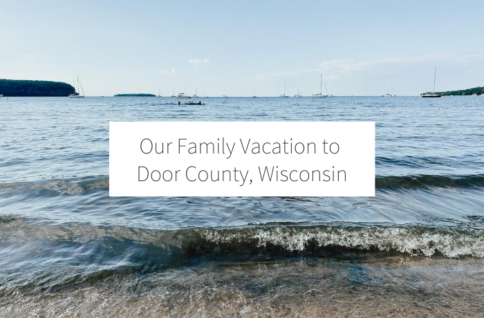 Our Family Vacation to Door County, Wisconsin